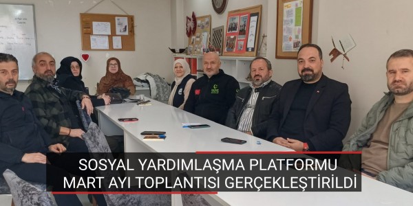SOSYAL YARDIMLAŞMA PLATFORMU MART AYI TOPLANTISI GERÇEKLEŞTİRİLDİ